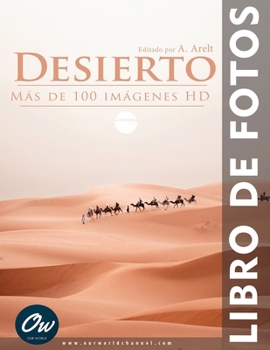 Desierto: Libro de Fotos (Libro de fotos - Más de 100 imágenes HD) (Spanish Edition)