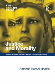 Hardcover Justice and Morality: Human Suffering, Natural Law and International Politics Book