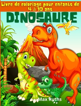 Paperback Dinosaure Livre de coloriage pour enfants de 4 ? 10 ans: Livre de coloriage fantastique sur les dinosaures pour les enfants de 3 ? 8 ans, 6 ? 8 ans, c [French] Book