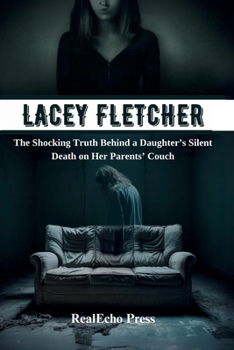 Paperback Lacey Fletcher: The Shocking Truth Behind a Daughter's Silent Death on Her Parents' Couch Book