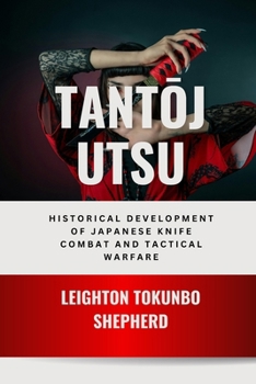 Tantojutsu: Historical Development of Japanese Knife Combat and Tactical Warfare: Samurai Blade Techniques Through Imperial Epochs (How Martial Arts Shaped the World: From Ancient Times to Today)