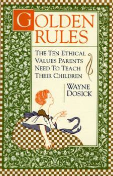 Hardcover Golden Rules: The Ten Ethical Values Parents Need to Teach Their Children Book