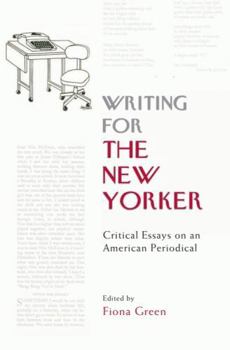 Writing for the New Yorker: Critical Essays on an American Periodical