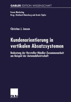 Paperback Kundenorientierung in Vertikalen Absatzsystemen: Bedeutung Der Hersteller-Händler-Zusammenarbeit Am Beispiel Der Automobilwirtschaft [German] Book