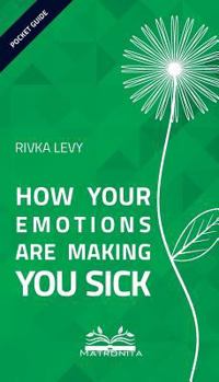 Paperback How Your Emotions Are Making You Sick (Matronita Pocket Guides) Book