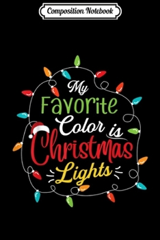 Paperback Composition Notebook: Funny My Favorite Color Is Christmas Lights Gift Journal/Notebook Blank Lined Ruled 6x9 100 Pages Book