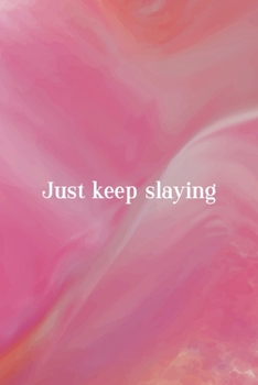 Just Keep Slaying: All Purpose 6x9 Blank Lined Notebook Journal Way Better Than A Card Trendy Unique Gift Pink Velvet Slay