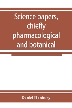 Science Papers: Chiefly Pharmacological and Botanical