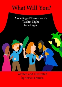 Paperback What Will You: A retelling of Shakespeare's Twelfth Night for all Ages Book