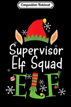 Composition Notebook: Supervisor Elf Squad Gift Christmas Family Group Matching  Journal/Notebook Blank Lined Ruled 6x9 100 Pages