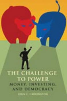 Hardcover The Challenge to Power: Money, Investing, and Democracy Book