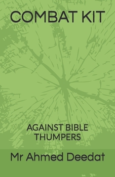 COMBAT KIT AGAINST BIBLE THUMPERS By Mr Ahmed Deedat