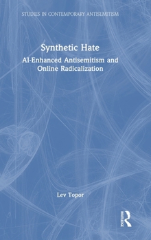 Hardcover Synthetic Hate: Ai-Enhanced Antisemitism and Online Radicalization Book