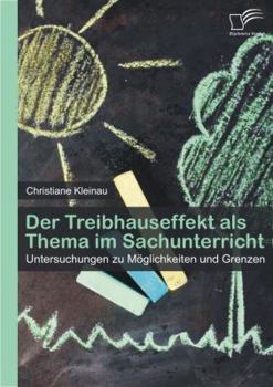 Paperback Der Treibhauseffekt als Thema im Sachunterricht: Untersuchungen zu Möglichkeiten und Grenzen [German] Book
