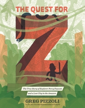 Hardcover The Quest for Z: The True Story of Explorer Percy Fawcett and a Lost City in the Amazon Book