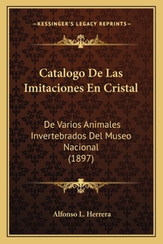 Cat�logo De Las Imitaciones En Cristal De Varios Animales Invertebrados Del Museo Nacional...