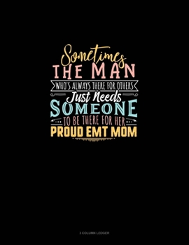 Sometimes The Man Who's Always There For The Others Just Needs Someone To Be There For Him Proud EMT Mom: 3 Column Ledger