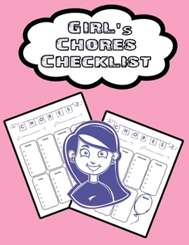 Girl's Chores Checklist: 110 Pages, 13 Months of Weekly Chores Checklists For Girls - Chart Book To Write In For Girls (On Target Kids Notebooks)