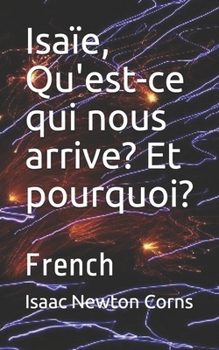 Isaïe,  Qu'est-ce qui nous arrive?  Et pourquoi?: French (French Edition)