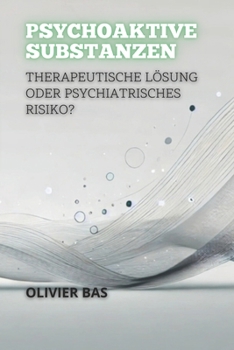 Paperback Psychoaktive Substanzen: Therapeutische Lösung Oder Psychiatrisches Risiko? [German] Book