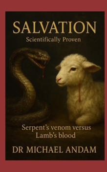 Paperback Salvation Scientifically Proven: Serpent's venom versus Lamb's blood Book