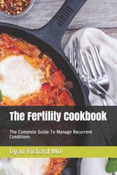 Paperback The Fertility Cookbook: The Complete Guide To Manage Recurrent Conditions Book
