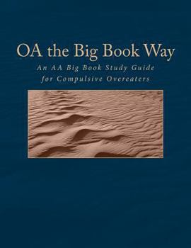 Paperback Oa the Big Book Way: An Aa Big Book Study Guide for Compulsive Overeaters Book