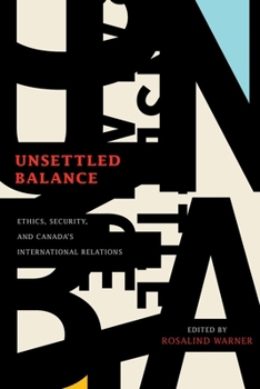 Paperback Unsettled Balance: Ethics, Security, and Canada's International Relations Book