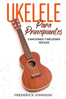 Paperback Ukelele Para Principiantes: Canciones y Melodías Fáciles [Spanish] Book