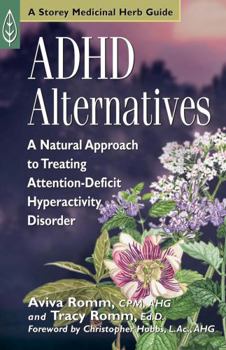 ADHD Alternatives: A Natural Approach to Treating Attention Deficit Hyperactivity Disorder - Book  of the Storey Medicinal Herb Guides