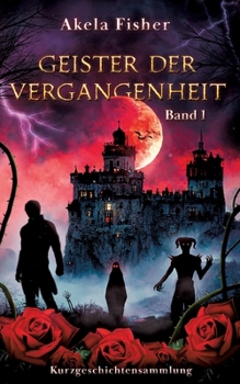 Geister der Vergangenheit Band 1: Kurzgeschichtensammlung (German Edition)