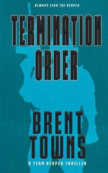 Termination Order: A Team Reaper Thriller - Book #3 of the Team Reaper Thriller