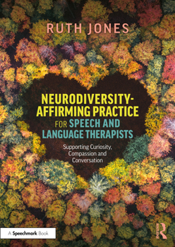 Paperback Neurodiversity-Affirming Practice for Speech and Language Therapists: Supporting Curiosity, Compassion and Conversation Book