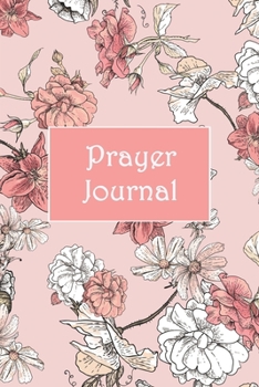 Paperback Prayer Journal: A Simple Guide to Prayer, Praise and Refection (Floral Garden, Pink 6x9) Book