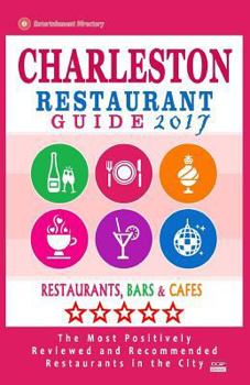 Charleston Restaurant Guide 2017: Best Rated Restaurants in Charleston, South Carolina - 500 Restaurants, Bars and Caf�s recommended for Visitors, 2017