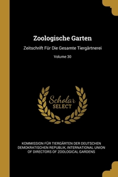 Paperback Zoologische Garten: Zeitschrift Für Die Gesamte Tiergärtnerei; Volume 30 [German] Book