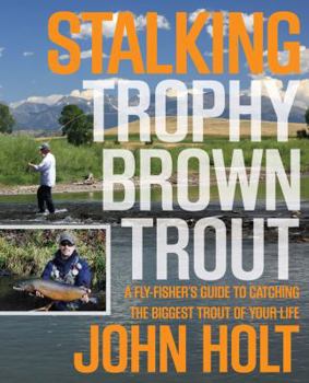 Paperback Stalking Trophy Brown Trout: A Fly-Fisher's Guide to Catching the Biggest Trout of Your Life Book