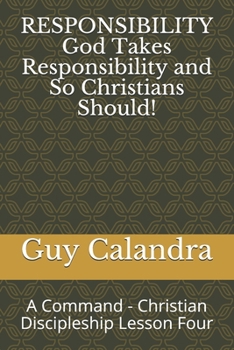 Paperback RESPONSIBILITY God Takes Responsibility and So Christians Should!: A Command - Christian Discipleship Lesson Four Book