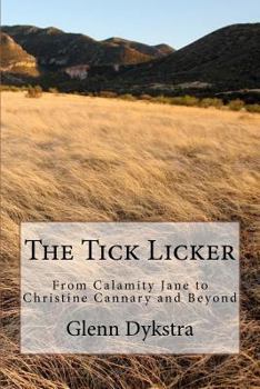 The Tick Licker: From Calamity Jane to Christine Cannary and Beyond
