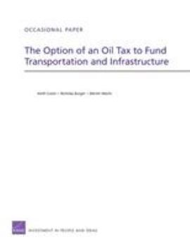 Paperback The Option of an Oil Tax to Fund Transportation and Infrastructure Book