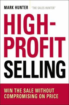 Paperback High-Profit Selling: Win the Sale Without Compromising on Price Book