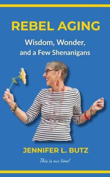 Paperback Rebel Aging: Wisdom, Wonder, and a Few Shenanigans Book