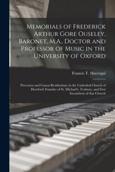 Paperback Memorials of Frederick Arthur Gore Ouseley, Baronet, M.A., Doctor and Professor of Music in the University of Oxford; Precentor and Canon Residentiary Book