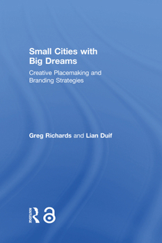 Hardcover Small Cities with Big Dreams: Creative Placemaking and Branding Strategies Book