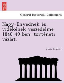 Paperback Nagy-Enyednek E S Vide Ke NEK Veszedelme 1848-49 Ben: To Rte Neti Va Zlat. Book