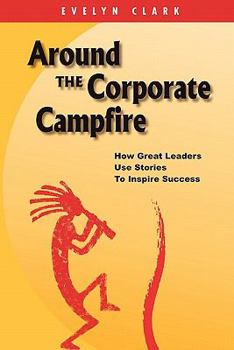 Paperback Around the Corporate Campfire: How Great Leaders Use Stories To Inspire Success Book
