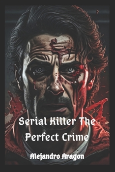 Serial Killer The Perfect Crime: #Thriller #Crime #Mystery (Italian Edition)