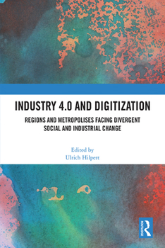 Hardcover Industry 4.0 and Digitization: Regions and Metropolises Facing Divergent Social and Industrial Change Book