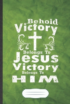 Behold Victory Belongs to Jesus Victory Belongs to Him: Jesus Blank Journal Write Record. Practical Dad Mom Anniversary Gift, Fashionable Funny Creative Writing Logbook, Vintage Retro A5 6X9 110 Page