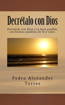 Paperback Decretalo con Dios: Decrétalo con Dios y se hará posible, con buenas palabras de fe y valor. [Spanish] Book